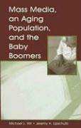 Mass media, an aging population, and the baby boomers by Michael L. Hilt