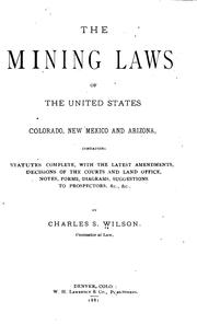 Cover of: The mining laws of the United States, Colorado, New Mexico and Arizona | Charles S. Wilson