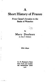 Cover of: A short history of France from Cæsar's invasion to the battle of Waterloo