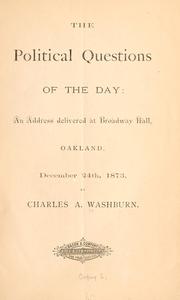 Cover of: The political questions of the day: an address delivered at Broadway Hall, Oakland, December 24th, 1873