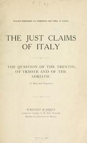 Cover of: The just claims of Italy; the question of the Trentin, of Trieste and of the Adriatic: (21 maps and diagrams)
