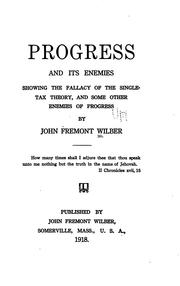 Cover of: Progress and its enemies: showing the fallacy of the single tax theory, and some other enemies of progress