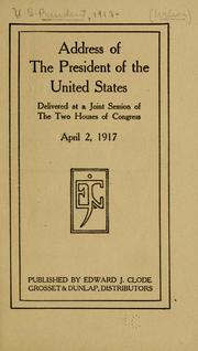 Cover of: Address of the President of the United States delivered at a joint session of the two houses of Congress, April 2, 1917.