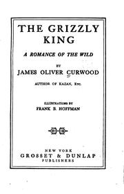 Cover of: The grizzly king by James Oliver Curwood