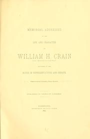 Cover of: Memorial addresses on the life and character of William H.  Crain (late a representative from Texas), delivered in the House of representatives and Senate, Fifty-fourth Congress, first session.