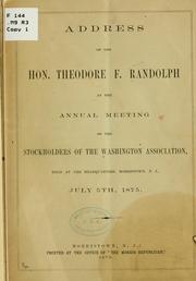 Cover of: Address of the Hon. Theodore F. Randolph at the annual meeting of the stockholders of the Washington association, held at the headquarters, Morristown, N.J., July 5th, 1875. by Theodore F. Randolph