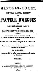 Cover of: Nouveau manuel complet du facteur d'orgues, ou, Traité théorique et pratique de l'art de construire les orgues: contenant L'orgue de d. Bédos et tous les progrès et perfectionnements de la facture jusqu'à ce jour : précédé d'une notice historique sur l'orgue, et suivi d'une biographie des principaux facteurs d'orgues français et étrangers