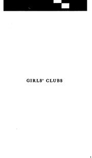 Cover of: Girl's clubs, their organization and management: a manual for workers