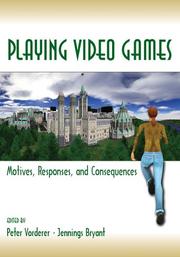 Cover of: Playing Video Games: Motives, Responses, and Consequences (Lea's Communication Series)