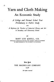 Cover of: Yarn and cloth making: an economic study; a college and normal schools text preliminary to fabric study, and a reference for teachers of industrial history and art in secondary and elementary schools