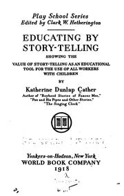 Cover of: Educating by story-telling: showing the value of story-telling as an educational tool for the use of all workers with children