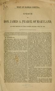 Cover of: Writ of habeas corpus.: Speech of Hon. James A. Pearce, of Maryland