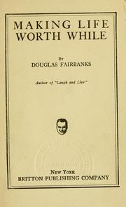 Cover of: Making life worth while by Douglas Fairbanks