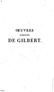 Cover of: Œuvres complètes de Gilbert: publiées pour la première fois, avec les corrections de l'auteur et les variantes, accompagnées de notes littéraires et historiques