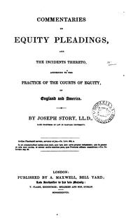 Cover of: Commentaries on equity pleadings, and the incidents thereto, according to the practice of the courts of equity of England and America by Story, Joseph