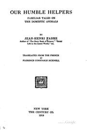 Cover of: Our humble helpers, familiar talks on the domestic animals by Jean-Henri Fabre
