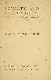 Cover of: Loyalty and disloyalty: what it means in Ireland by Alice Stopford Green