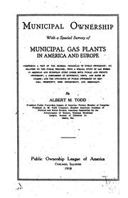 Cover of: Municipal ownership, with a special survey of municipal gas plants in America and Europe: comprising a view of the general principles of public ownership; its relation to the public welfare: with a special study of gas works in American and European cities under both public and private ownership; a comparison of efficiency, costs, and rates of charge; and the influence of public ownership on general prosperity, good government and democracy.