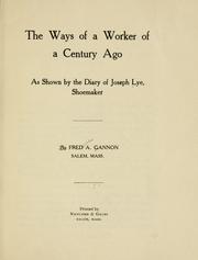 Cover of: The ways of a worker of a century ago as shown by the diary of Joseph Lye, shoemaker