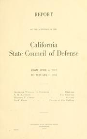 Cover of: Report of the activities of the California State Council of Defense from April 6, 1917, to January 1, 1918 ...