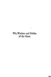 Cover of: Wit, wisdom and foibles of the great: together with numerous anecdotes illustrative of the characters of people and their rulers.