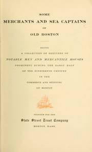 Cover of: Some merchants and sea captains of old Boston: being a collection of sketches of notable men and mercantile houses prominent during the early half of the nineteenth century in the commerce and shipping of Boston.