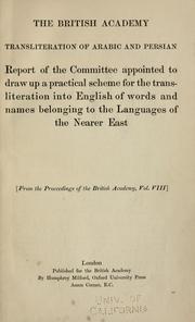 Cover of: The British academy transliteration of Arabic and Persian: report of the committee appointed to draw up a practical scheme for the transliteration into English of words and names belonging to the languages of the Nearer East.
