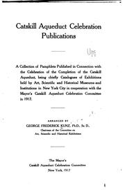 Cover of: Catskill aqueduct celebration publications.: A collection of pamphlets published in connection with the celebration of the completion of the Catskill aqueduct, being chiefly catalogues of exhibitions held by art, scientific and historical museums and institutions in New York City in cooperation with the Mayor's Catskill aqueduct celebration committee in 1917.