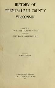 Cover of: History of Trempealeau County, Wisconsin by compiled by Franklyn Curtiss-Wedge ; edited by Eben Douglas Pierce.