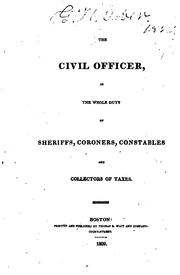 Cover of: The civil officer, or, The whole duty of sheriffs, coroners, constables and collectors of taxes.