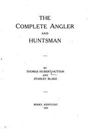 Cover of: The complete angler and huntsman by Thomas Hubert Hutton