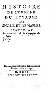 Cover of: Histoire de l'origine du royaume de Sicile et de Naples.: Contenant les aventures & les conquestes des princes normands qui l'ont établi.