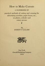 Cover of: How to make cutouts: a handbook of practical methods of cutting and creasing for advertising novelties, paper boxes, etc., on platen, cylinder and rotary presses