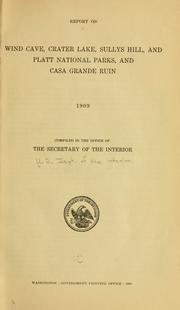 Cover of: Report on Wind Cave, Crater Lake, Sully's Hill, and Platt National Parks, and Casa Grande Ruin, 1909