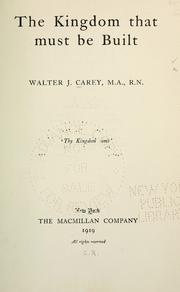 Cover of: The kingdom that must be built. by Walter J. Carey, Walter J. Carey