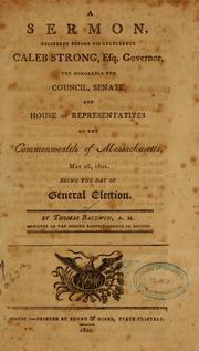 Cover of: A sermon, delivered before His Excellency Caleb Strong, esq., governor, the honorable the Council, Senate and House of representatives of the commonwealth of Massachusetts, May 26, 1802.: Being the day of general election.