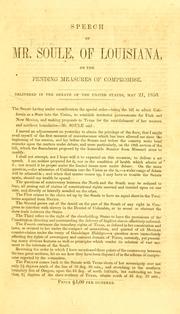 Cover of: Speech of Mr. Soule, of Louisiana, on the pending measures of compromise.: Delivered in the Senate of the United States, May 21, 1850.