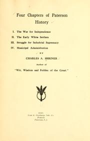 Cover of: Four chapters of Paterson history: I. The war for independence.  II. The early white settlers.  III. Struggle for industrial supremacy.  IV. Municipal administration.