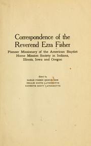 Cover of: Correspondence of the Reverend Ezra Fisher: pioneer missionary of the American Baptist Home Mission Society in Indiana, Illinois, Iowa and Oregon