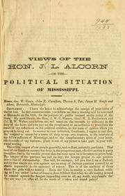 Cover of: Views of the Hon. J. L. Alcorn, on the political situation of Mississippi. by J. L. Alcorn