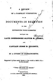 Cover of: A review of a pamphlet purporting to be Documents in relation to the differences which subsisted between the late Commodore Oliver H. Perry, and Captain Jesse D. Elliott