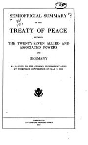 Cover of: Semiofficial summary of the treaty of peace between the twenty-seven allied and associated powers and Germany as handed to the German plenipotentiaries at the Peace conference on May 7, 1919.