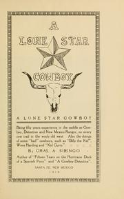 Cover of: A Lone Star cowboy: being fifty years experience in the saddle as cowboy, detective and New Mexico ranger, on every cow trail in the wooly old West ...