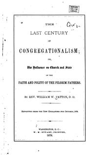 Cover of: The last century of Congregationalism: or, The influence on church and state of the faith and polity of the Pilgrim fathers