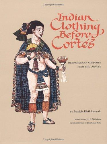 Indian Clothing Before Cortes by Patricia Rieff Anawalt
