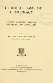 Cover of: The moral basis of democracy: Sunday morning talks to students and graduates