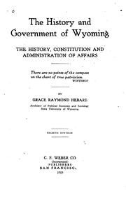 Cover of: The history and government of Wyoming: the history, constitution and administration of affairs ...