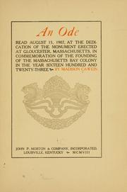 Cover of: ode read August 15, 1907, at the dedication of the monument erected at Gloucester, Massachusetts, in commemoration of the founding of the Massachusetts Bay colony in the year sixteen hundred and twenty-three