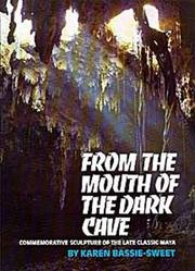 Cover of: From the mouth of the dark cave: commemorative sculpture of the late classic Maya