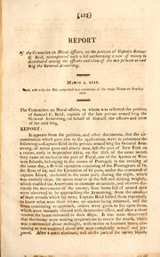 Cover of: Report of the Committee on naval affairs, on the petition of Captain Samuel C. Reid, accompanied with a bill authorizing a sum of money to [be] distributed among the officers and crew of the late private armed brig the General Armstrong ...